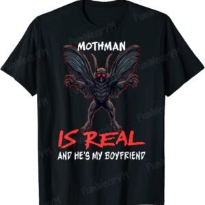 Mothman Is Real And He's My Boyfriend Funny Mothman Meme T-Shirt