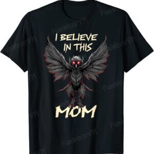 I Believe In This Mom Mothers Day Mothman Motivational T-Shirt