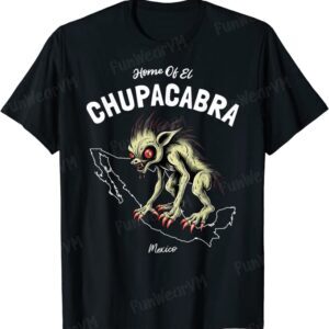 Home Of El Chupacabra Mexico Cryptid T-Shirt