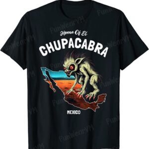 Home Of El Chupacabra Mexico Cryptid T-Shirt